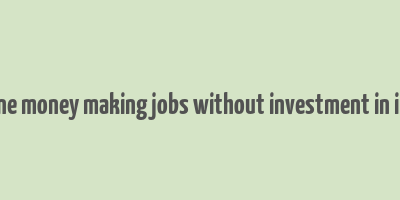 online money making jobs without investment in india