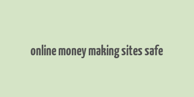 online money making sites safe