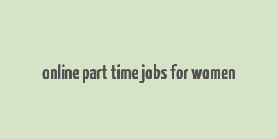 online part time jobs for women