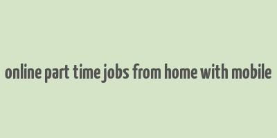 online part time jobs from home with mobile