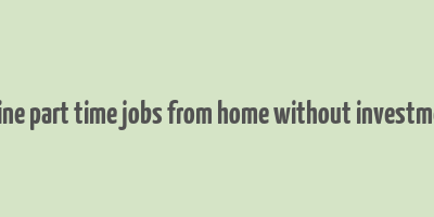 online part time jobs from home without investment