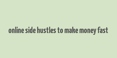 online side hustles to make money fast