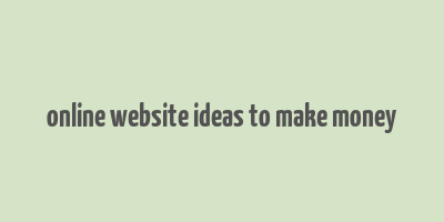 online website ideas to make money