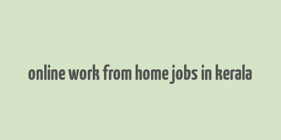 online work from home jobs in kerala