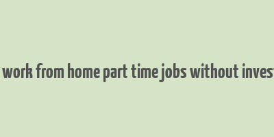 online work from home part time jobs without investment