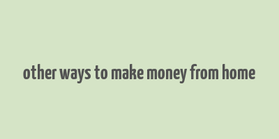 other ways to make money from home