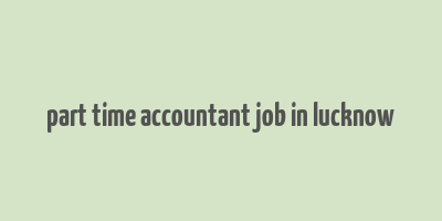 part time accountant job in lucknow