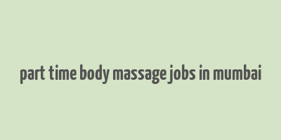 part time body massage jobs in mumbai