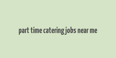 part time catering jobs near me