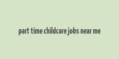 part time childcare jobs near me