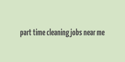 part time cleaning jobs near me