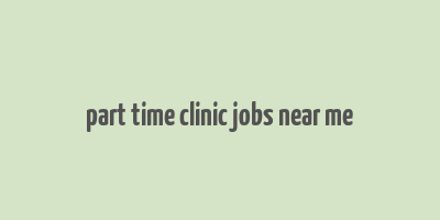 part time clinic jobs near me