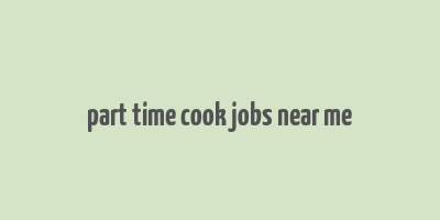 part time cook jobs near me