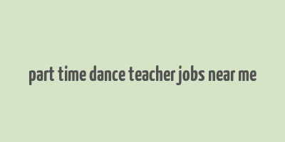 part time dance teacher jobs near me