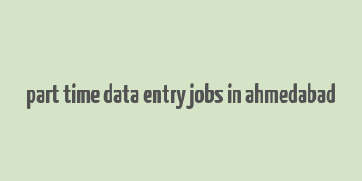 part time data entry jobs in ahmedabad