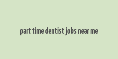 part time dentist jobs near me