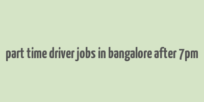 part time driver jobs in bangalore after 7pm