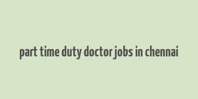 part time duty doctor jobs in chennai