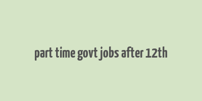 part time govt jobs after 12th