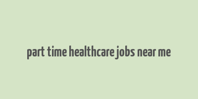 part time healthcare jobs near me