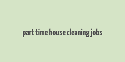 part time house cleaning jobs