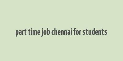 part time job chennai for students