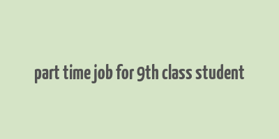 part time job for 9th class student