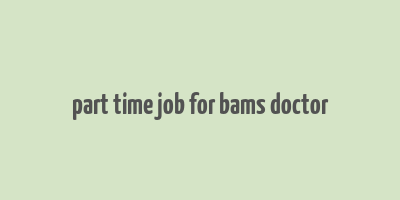 part time job for bams doctor