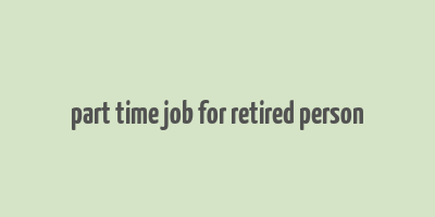 part time job for retired person