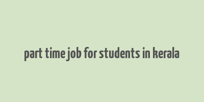 part time job for students in kerala