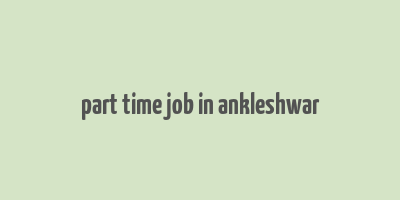 part time job in ankleshwar