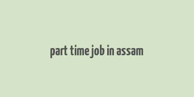 part time job in assam