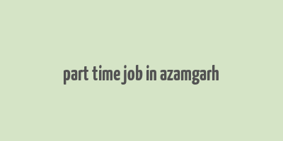 part time job in azamgarh