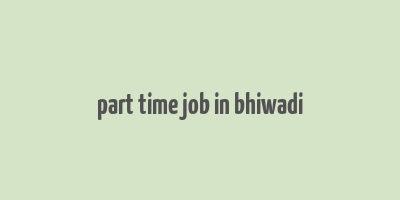 part time job in bhiwadi