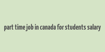 part time job in canada for students salary