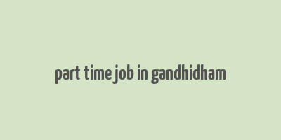 part time job in gandhidham