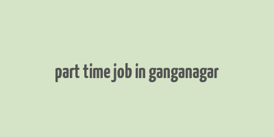 part time job in ganganagar