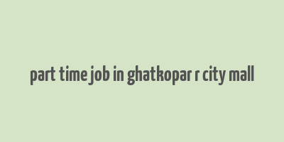 part time job in ghatkopar r city mall