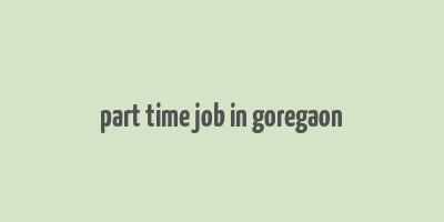 part time job in goregaon