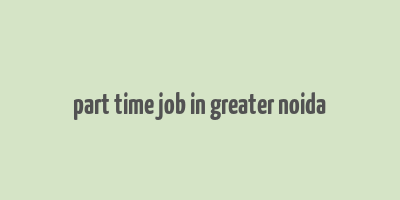 part time job in greater noida