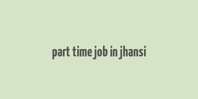 part time job in jhansi