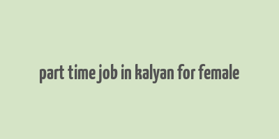 part time job in kalyan for female