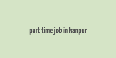 part time job in kanpur