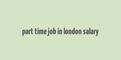 part time job in london salary