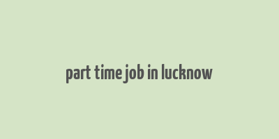 part time job in lucknow