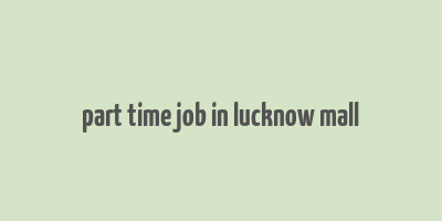 part time job in lucknow mall