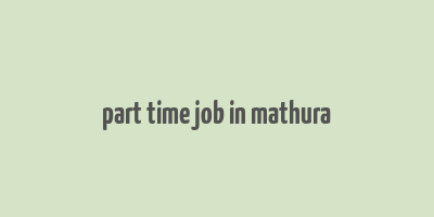 part time job in mathura