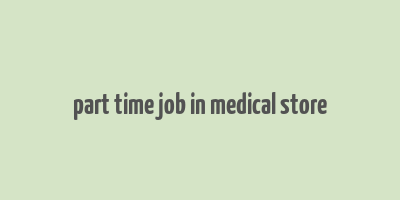 part time job in medical store