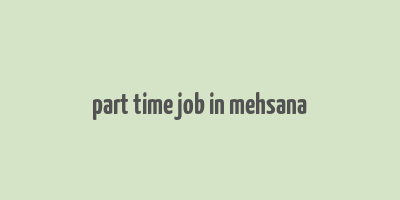 part time job in mehsana