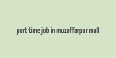 part time job in muzaffarpur mall